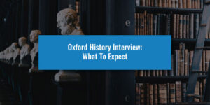 Oxford History Interview: What To Expect