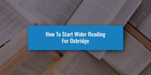 How To Start Wider Reading For Oxbridge