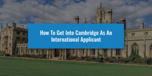 How To Get Into Cambridge As An International Applicant