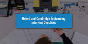 Oxford and Cambridge Engineering Interview Questions