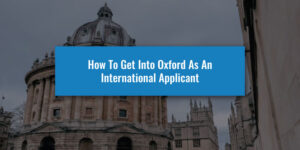 How To Get Into Oxford As An International Applicant