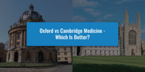 Oxford vs Cambridge Medicine - Which Is Better?