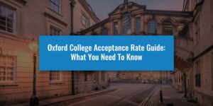 Oxford College Acceptance Rate Guide - What You Need To Know