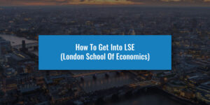 How To Get Into LSE (London School Of Economics)