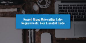 Russell Group Universities Entry Requirements: Your Essential Guide