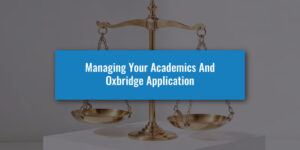 Managing Your Academics And Oxbridge Application
