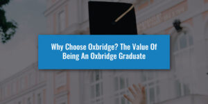 Why Choose Oxbridge? The Value Of Being An Oxbridge Graduate