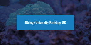 Biology University Rankings UK