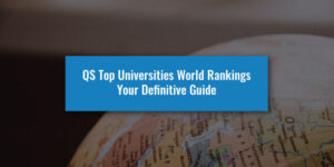 QS Top Universities World Rankings - Your Definitive Guide