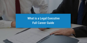 What is a Legal Executive -Full Career Guide
