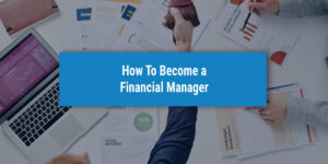 How To Become a Financial Manager - Full Guide