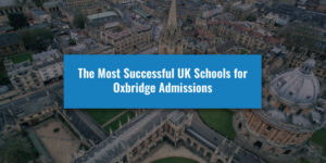 The Most Successful UK Schools for Oxbridge Admissions