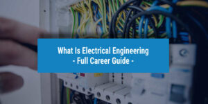 What is Electrical Engineering - UniAdmissions Guide