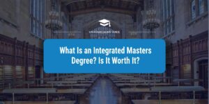 What Is an Integrated Masters Degree? Is It Worth It?